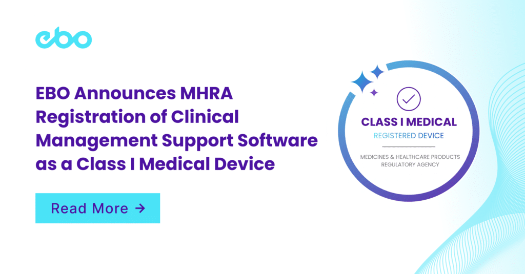 EBO Announces MHRA Registration of Clinical Management Support Software as a Class I Medical Device