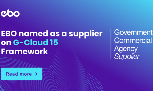 EBO has been named as a supplier on Government Commercial Agency’s G-Cloud 15 Framework